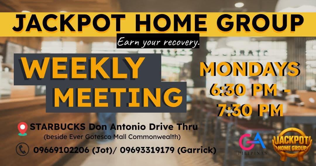 Jackpot Home Group flyer: Earn your recovery. Weekly meeting on Mondays, 6:30 to 7:30 PM at Starbucks Don Antonio Drive Thru beside Ever Gotesco Mall Commonwealth. Contact 09669102206 (Jot) or 09693319179 (Garrick).